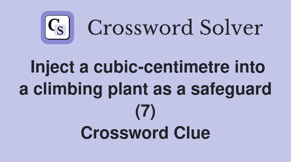 Inject a cubic-centimetre into a climbing plant as a safeguard (7) Crossword Clue