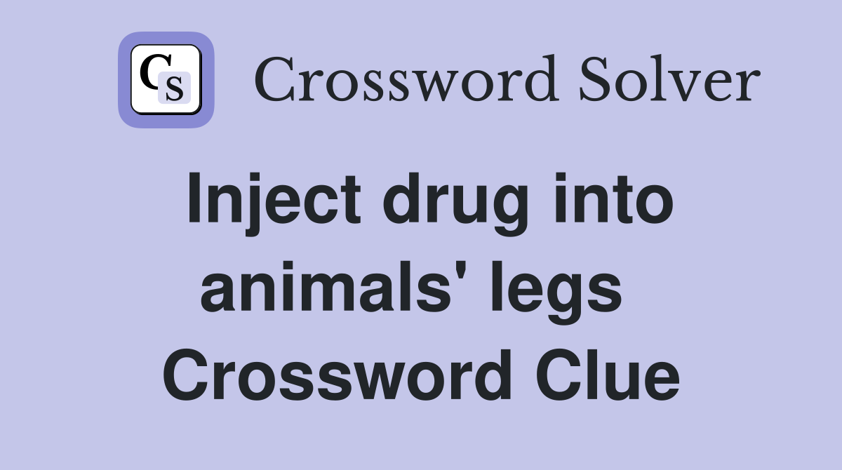 Inject drug into animals' legs  Crossword Clue