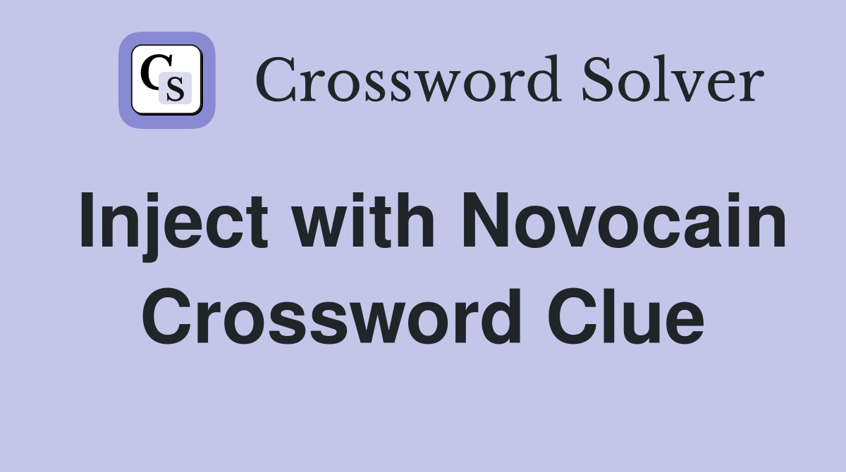 Inject with Novocain Crossword Clue