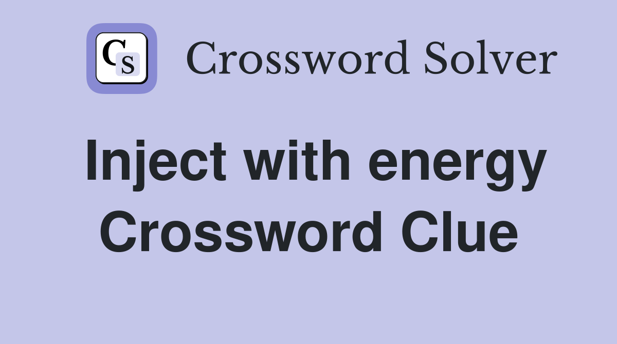 Inject with energy Crossword Clue