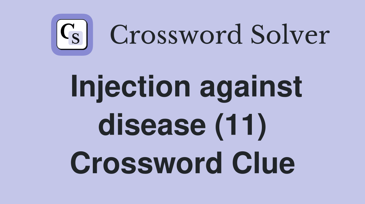 Injection against disease (11) Crossword Clue