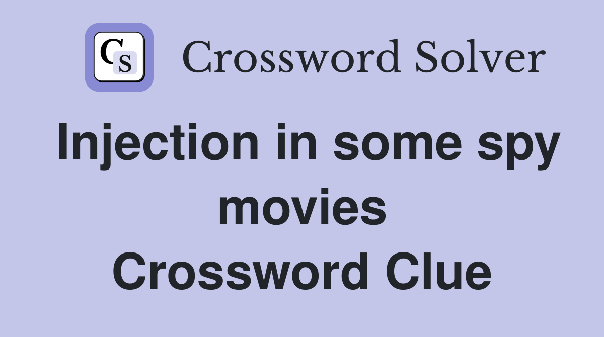 Injection in some spy movies Crossword Clue