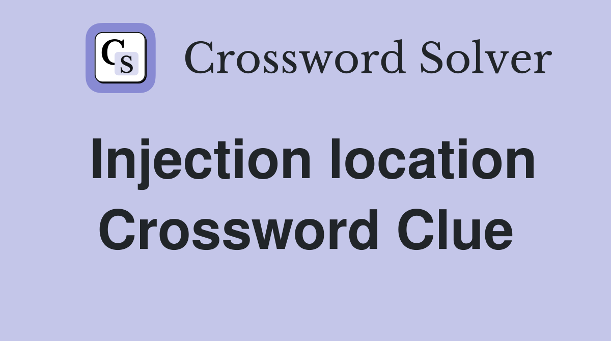 Injection location Crossword Clue