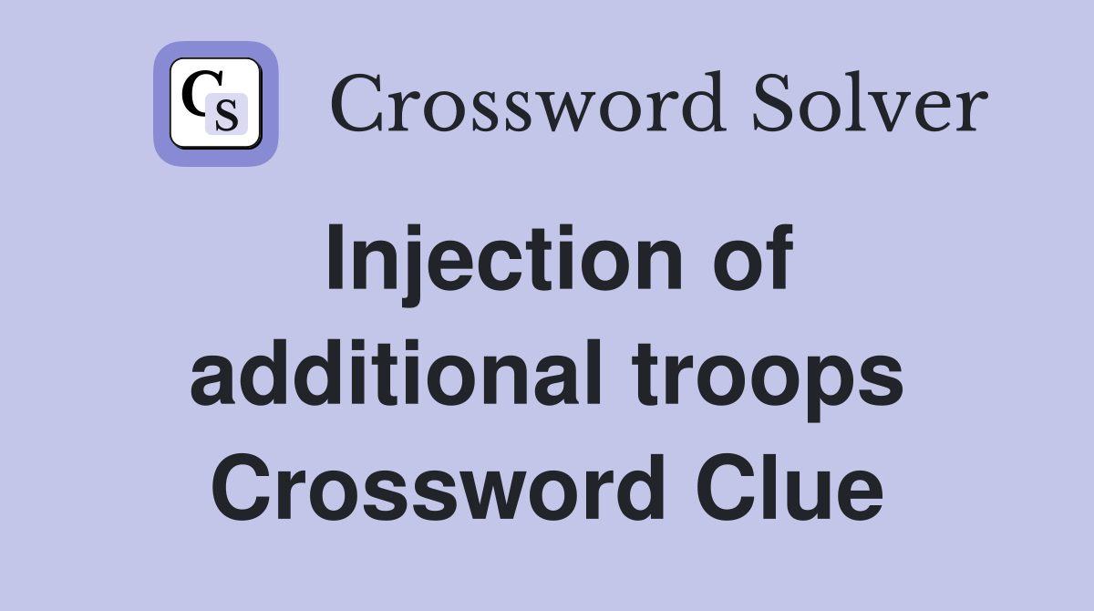Injection of additional troops Crossword Clue