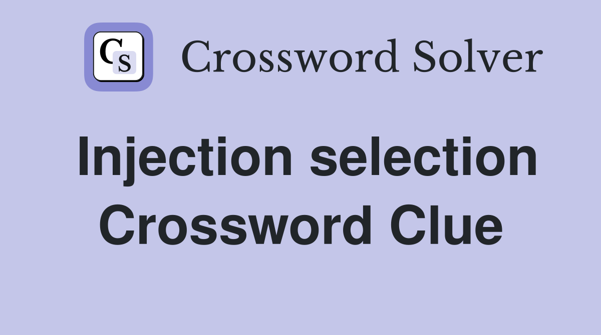 Injection selection Crossword Clue