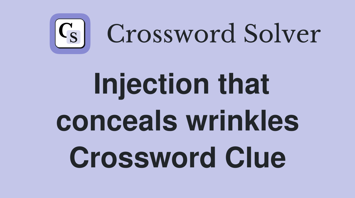 Injection that conceals wrinkles Crossword Clue