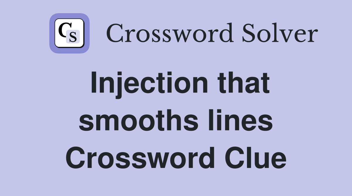 Injection that smooths lines Crossword Clue