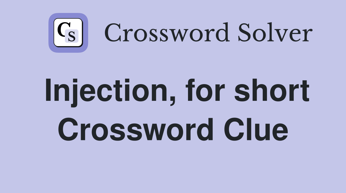 Injection, for short Crossword Clue