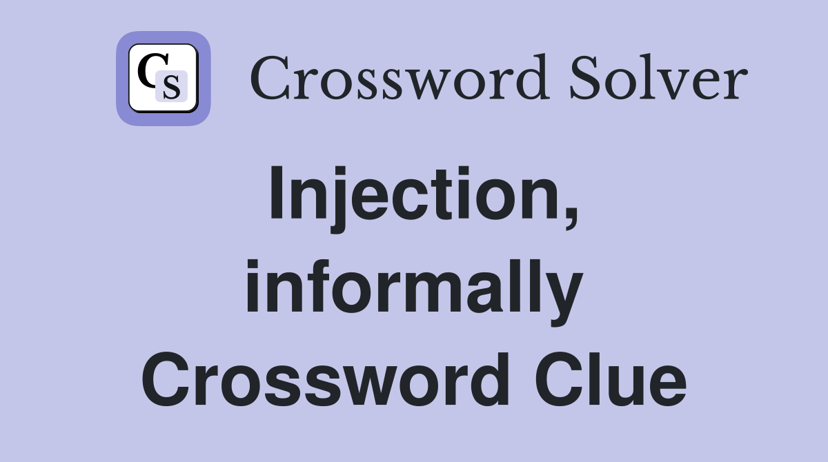 Injection, informally Crossword Clue