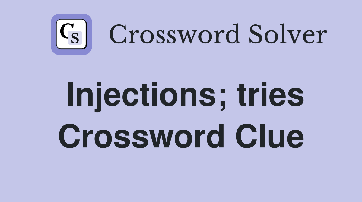 Injections; tries Crossword Clue
