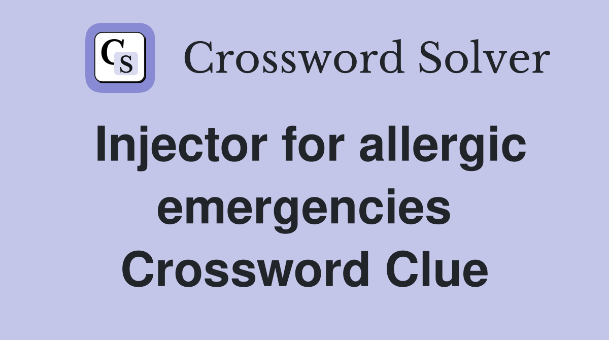 Injector for allergic emergencies Crossword Clue