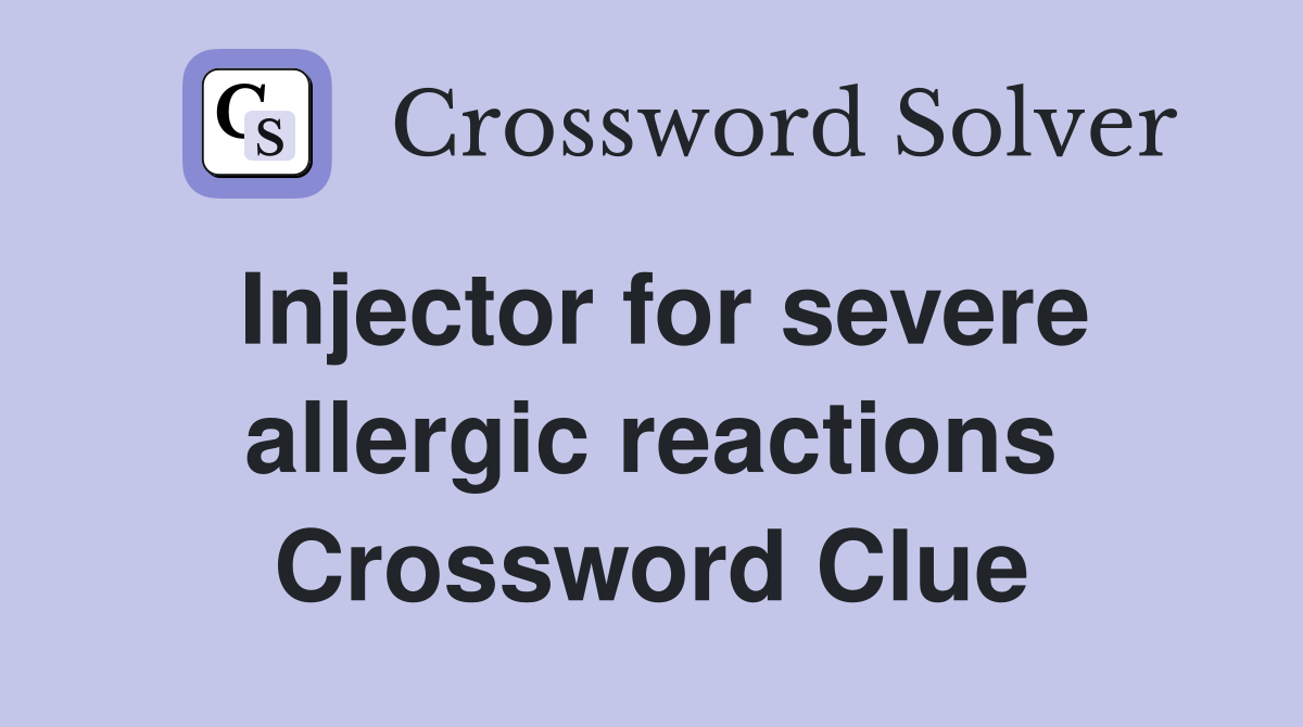 Injector for severe allergic reactions Crossword Clue