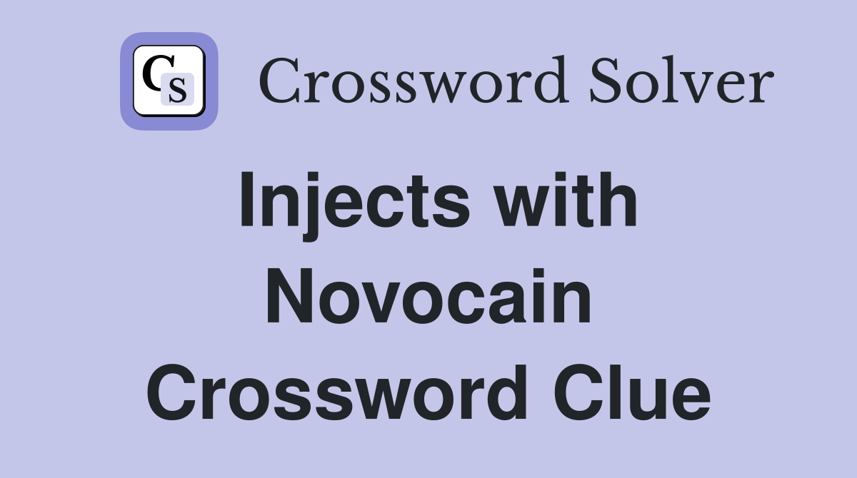 Injects with Novocain Crossword Clue