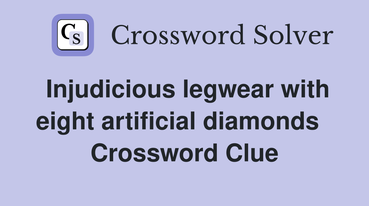 Injudicious legwear with eight artificial diamonds   Crossword Clue