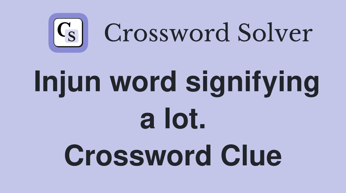 Injun word signifying a lot. Crossword Clue