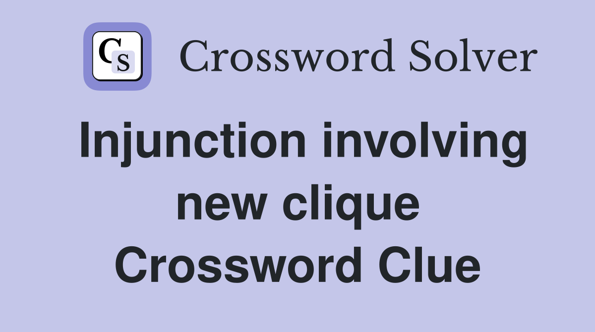 Injunction involving new clique Crossword Clue