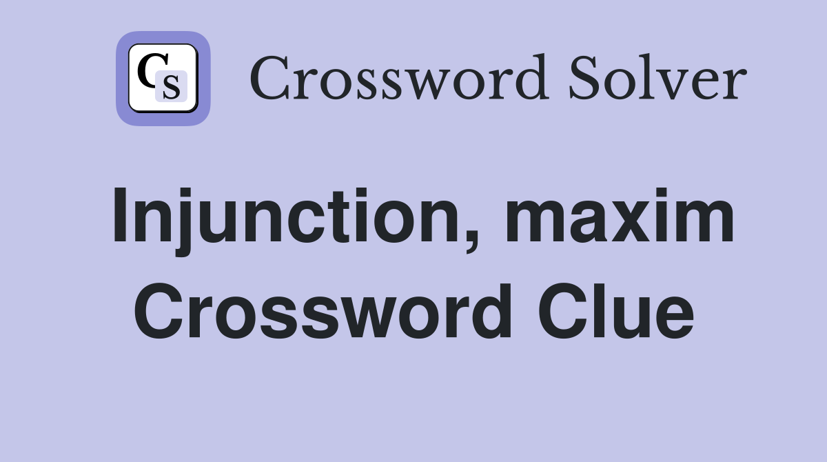 Injunction, maxim Crossword Clue