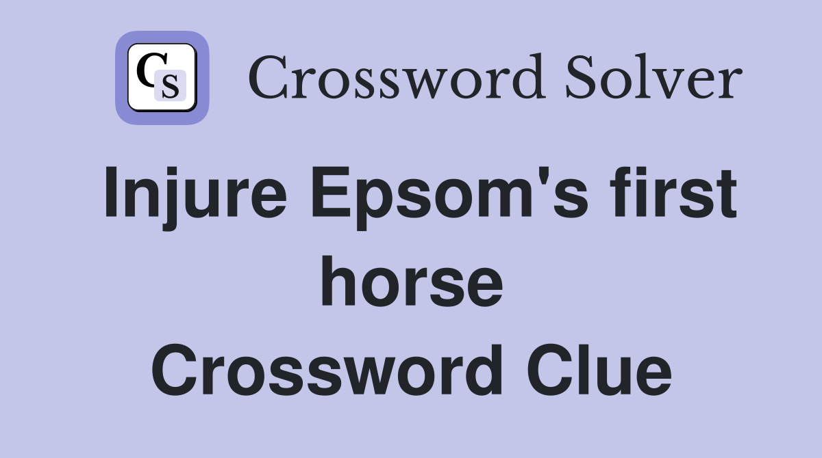 Injure Epsom's first horse Crossword Clue