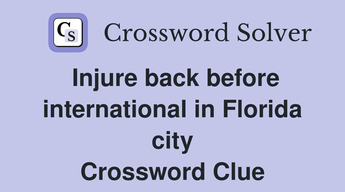 Injure back before international in Florida city Crossword Clue