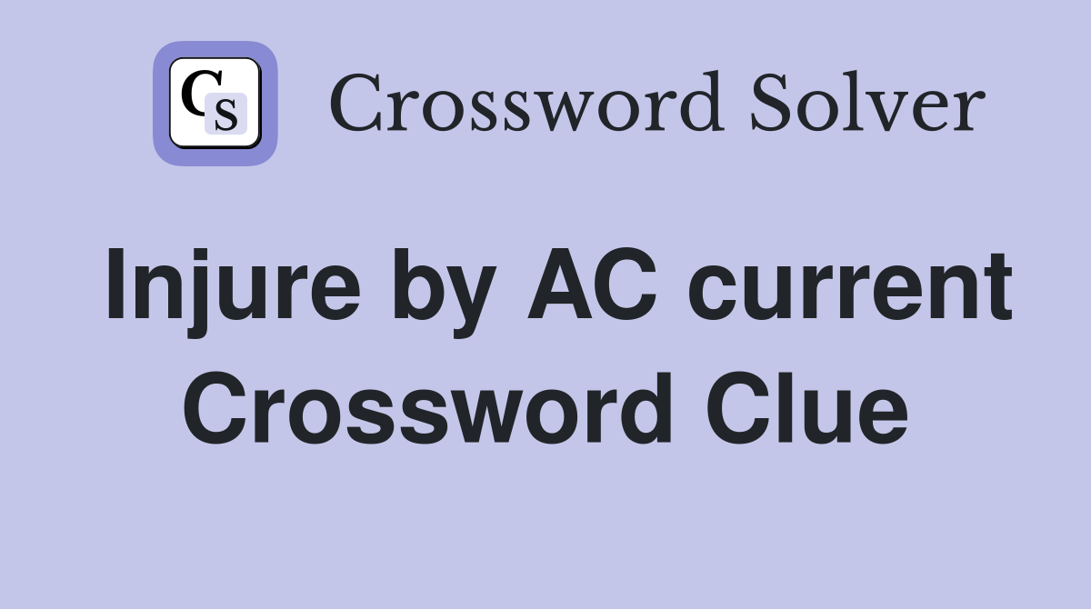 Injure by AC current Crossword Clue