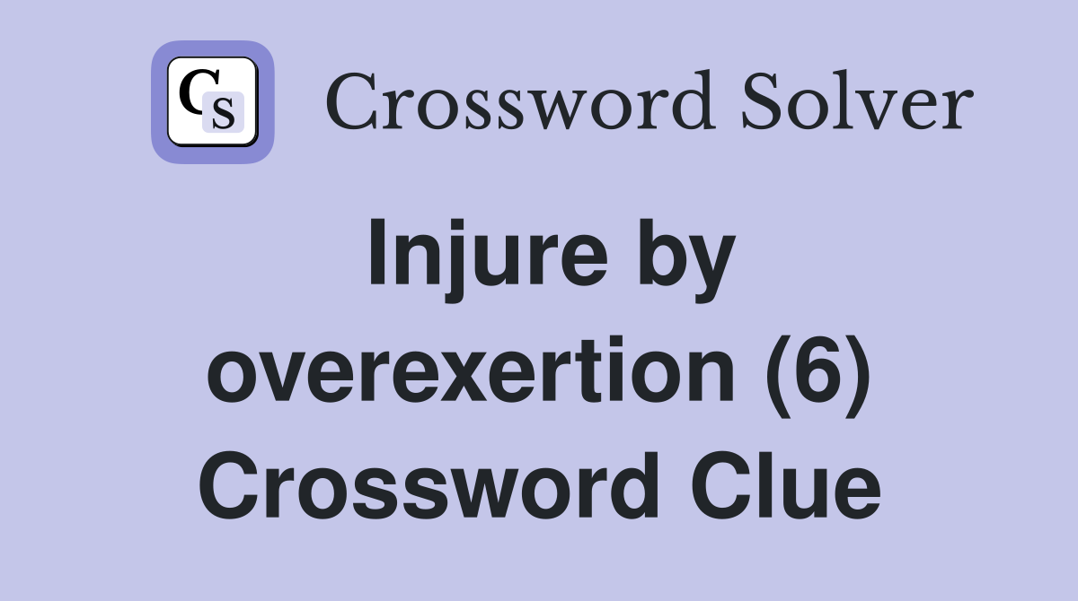 Injure by overexertion (6) Crossword Clue