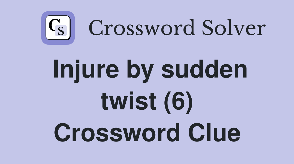 Injure by sudden twist (6) Crossword Clue