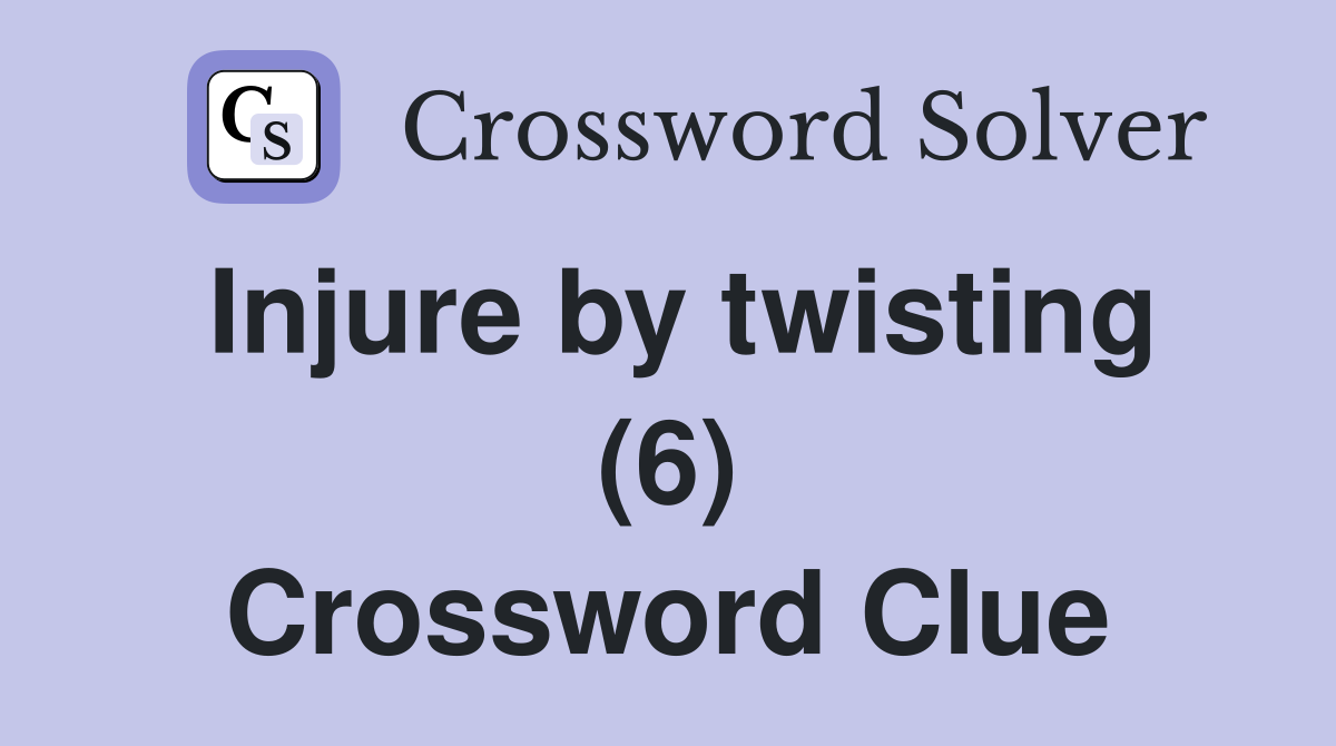 Injure by twisting (6) Crossword Clue