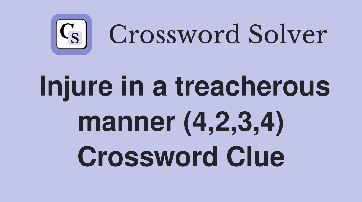 Injure in a treacherous manner (4,2,3,4) Crossword Clue