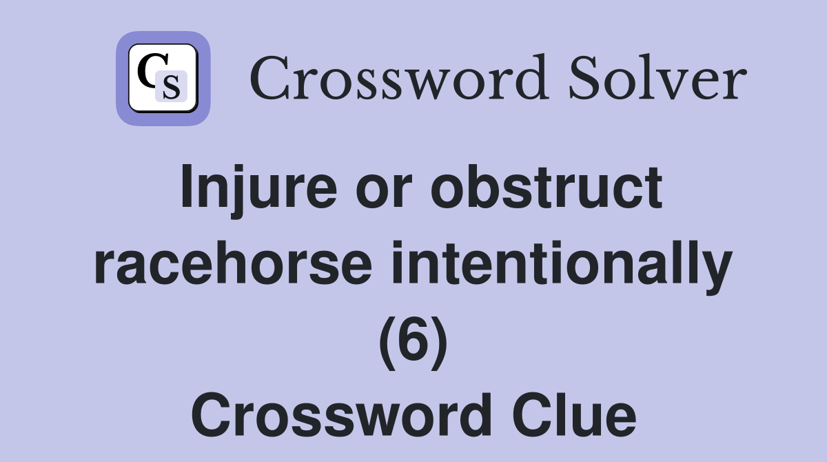 Injure or obstruct racehorse intentionally (6) Crossword Clue