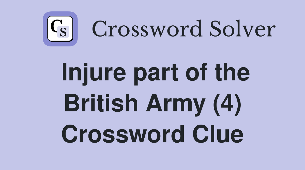 Injure part of the British Army (4) Crossword Clue