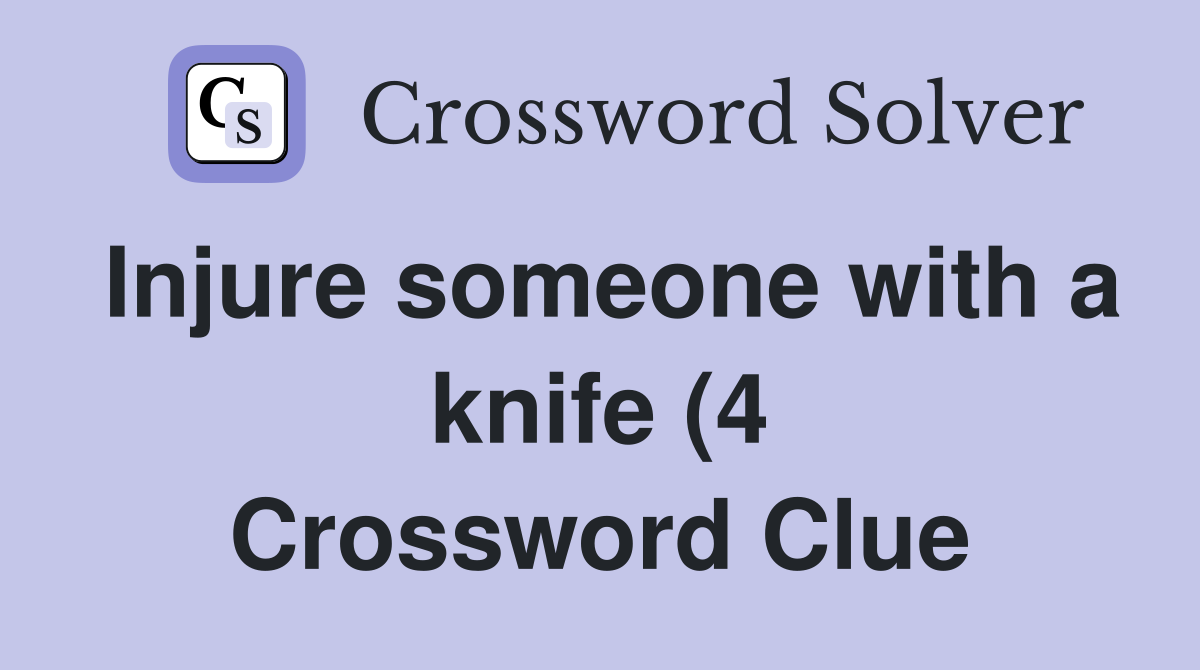 Injure someone with a knife (4) Crossword Clue Answers Crossword Solver Injure someone with a knife (4) Crossword Clue Answers Crossword Solver