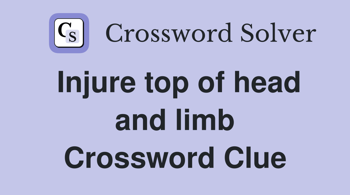 Injure top of head and limb Crossword Clue
