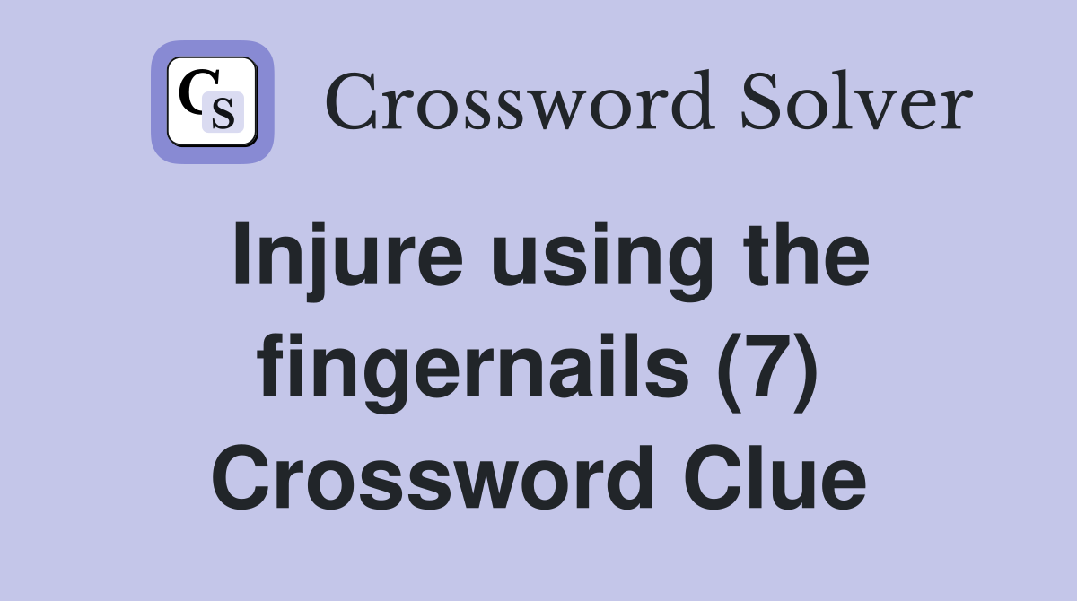 Injure using the fingernails (7) Crossword Clue