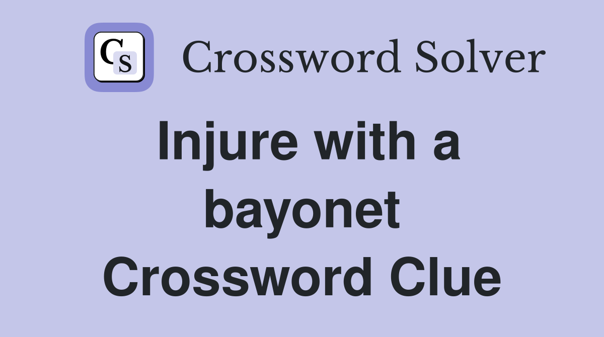 Injure with a bayonet Crossword Clue