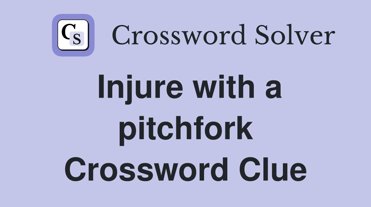 Injure with a pitchfork Crossword Clue