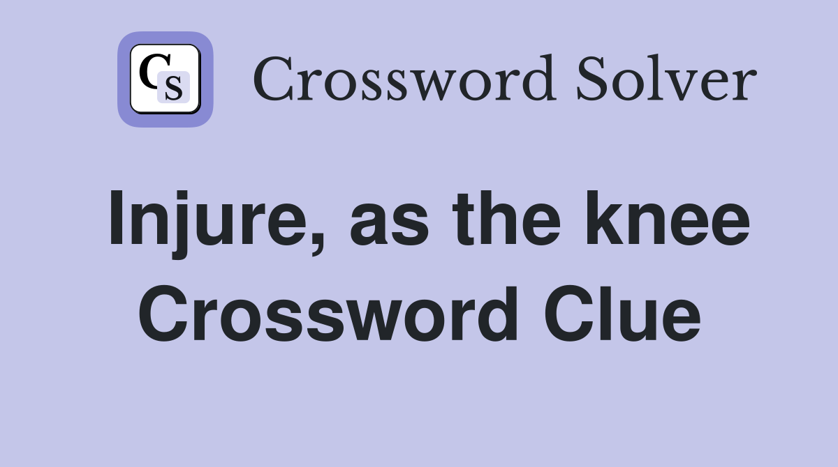 Injure, as the knee Crossword Clue