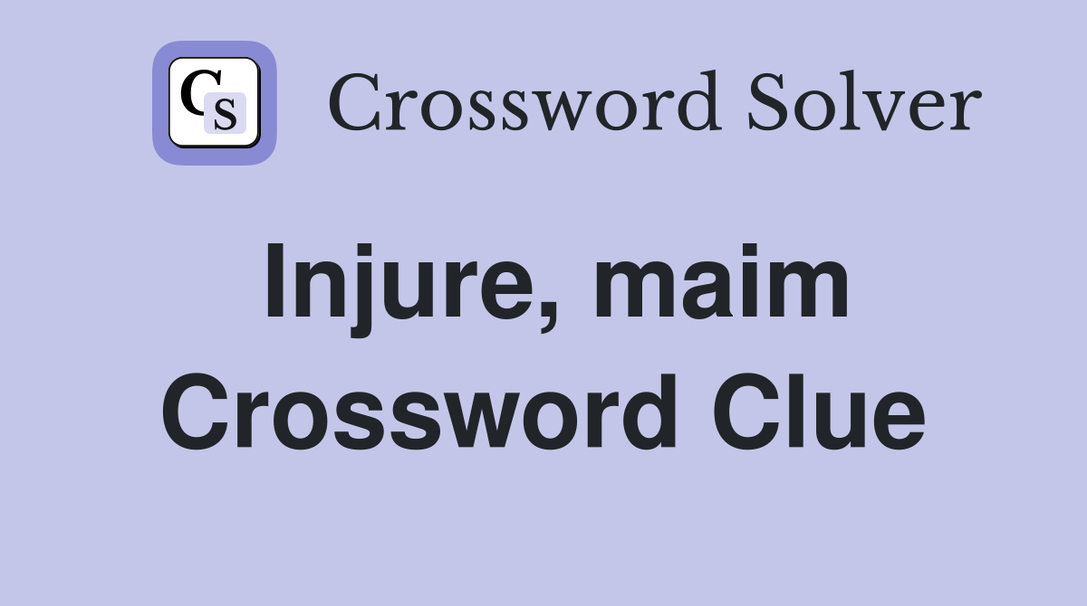 Injure, maim Crossword Clue
