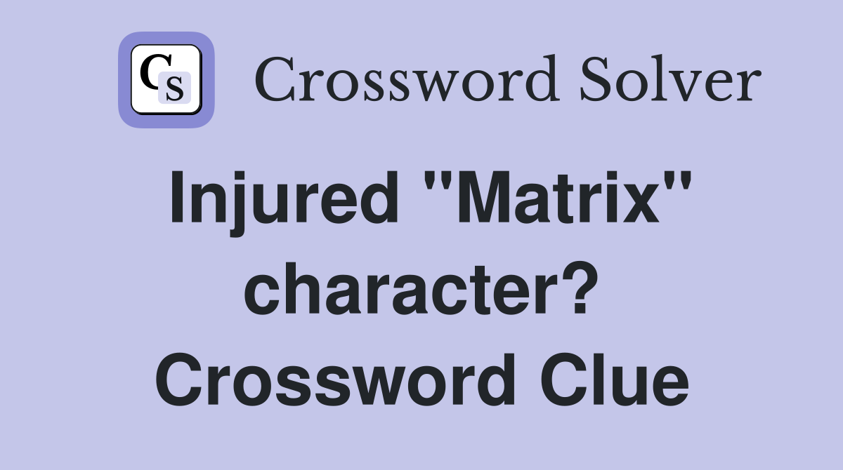Injured "Matrix" character? Crossword Clue