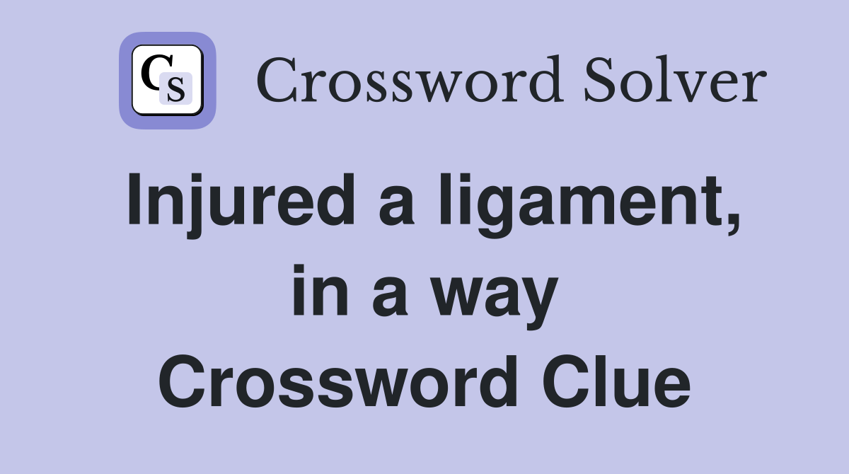 Injured a ligament, in a way Crossword Clue