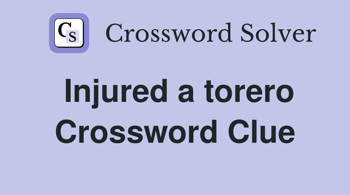 Injured a torero Crossword Clue