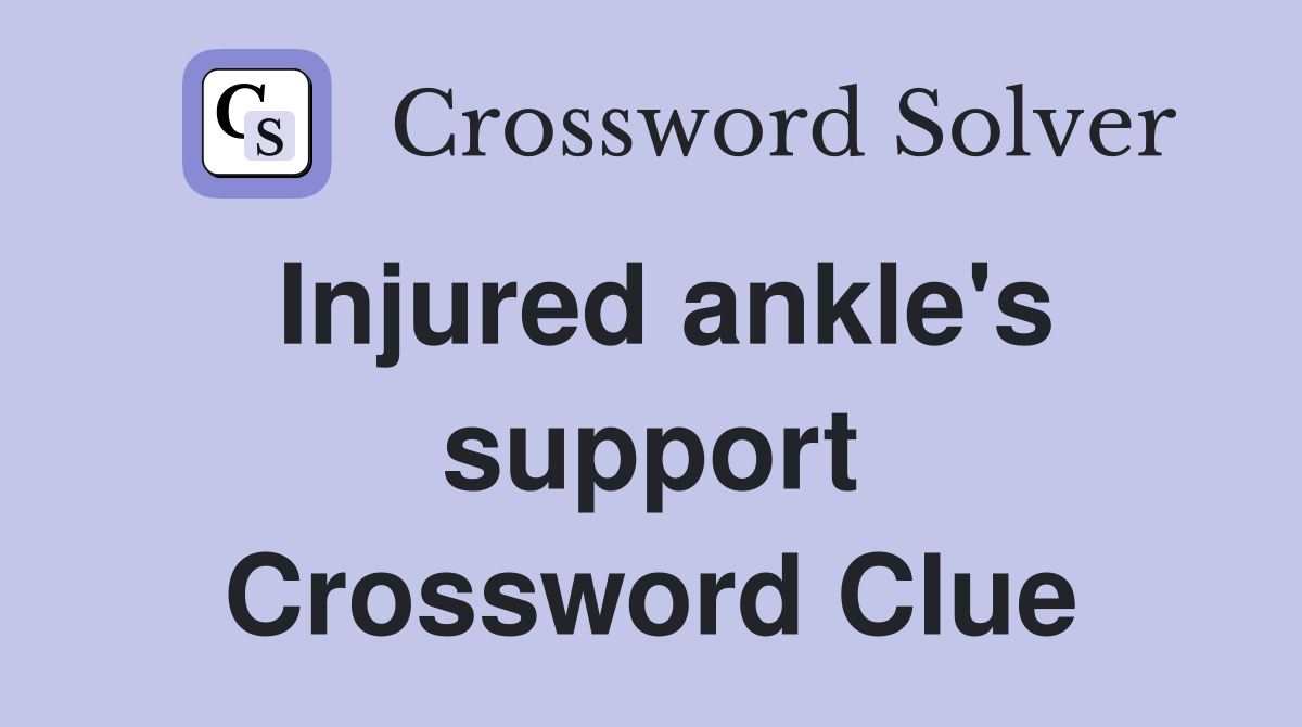 Injured ankle's support Crossword Clue