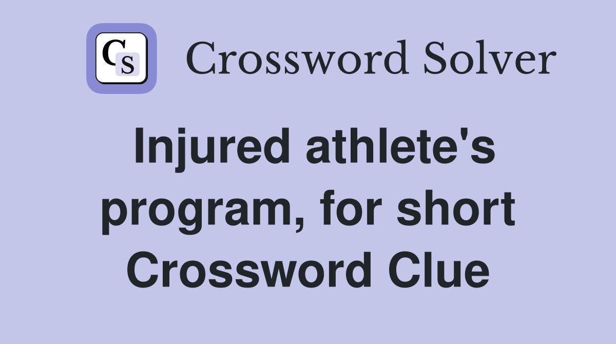 Injured athlete's program, for short Crossword Clue