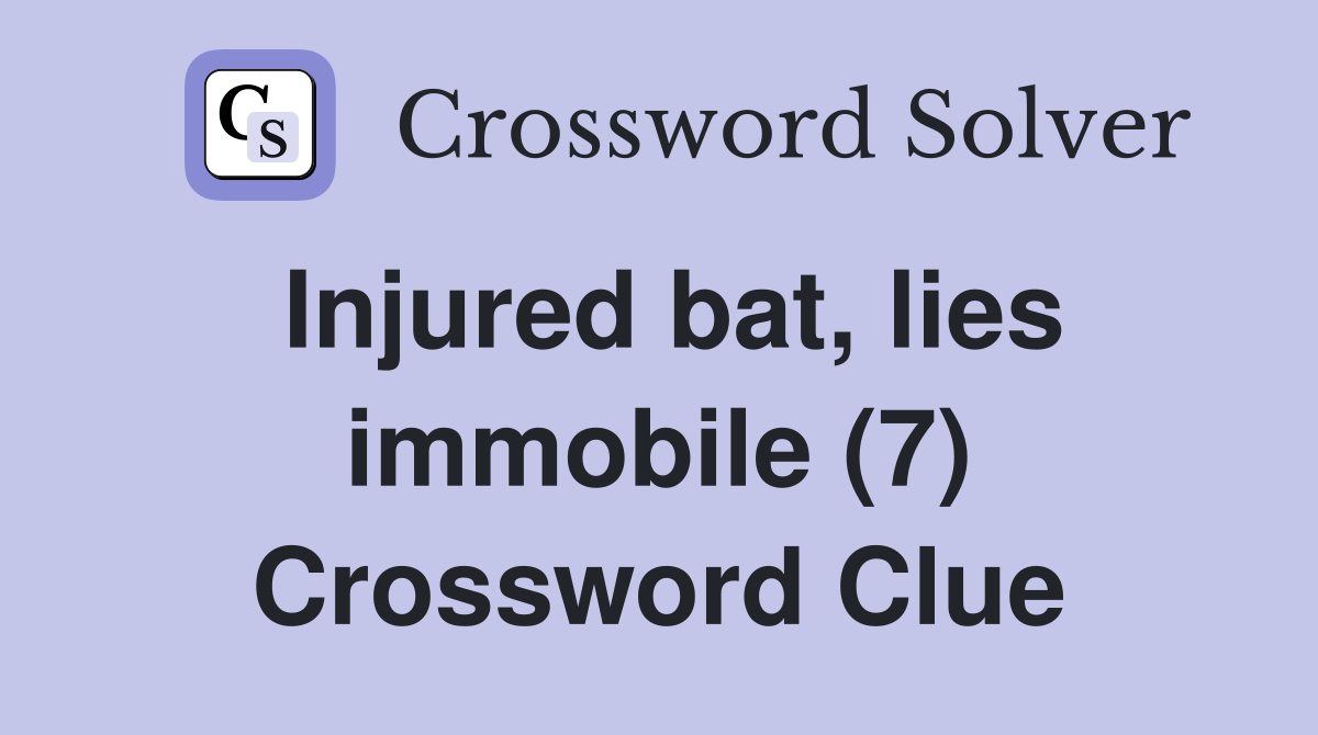 Injured bat, lies immobile (7) Crossword Clue