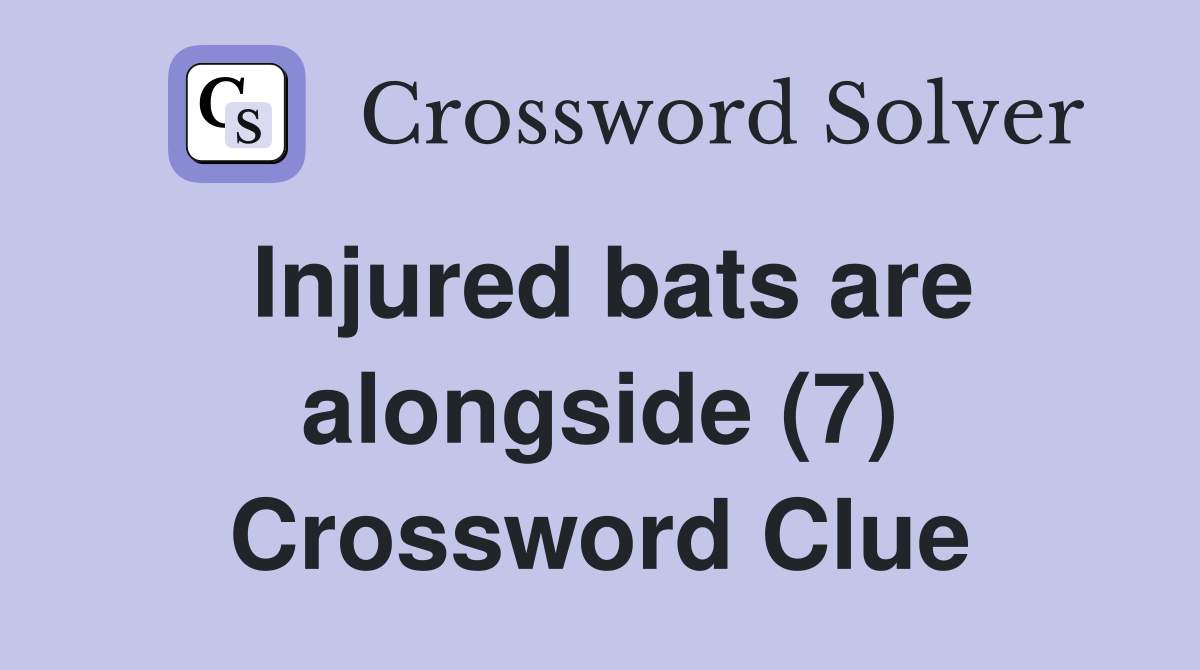 Injured bats are alongside (7) Crossword Clue