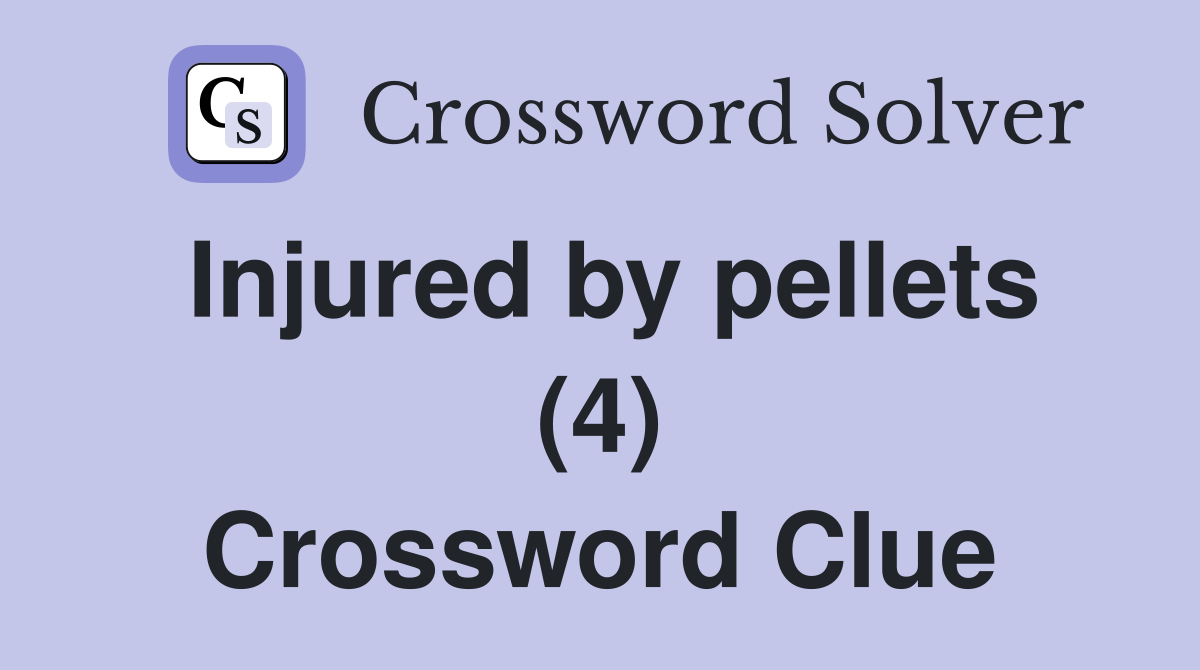 Injured by pellets (4) Crossword Clue