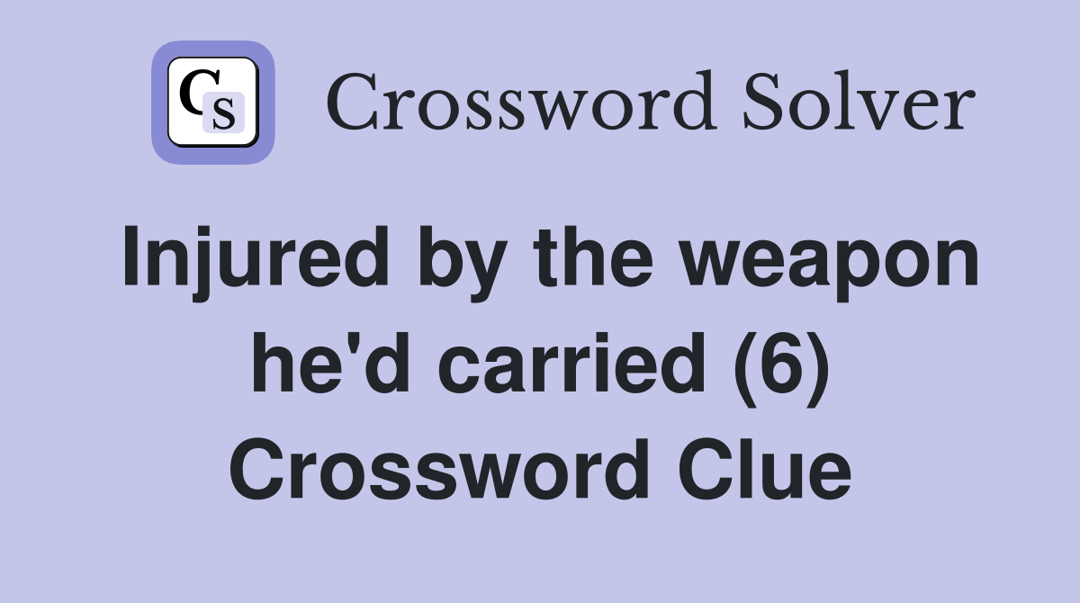 Injured by the weapon he'd carried (6) Crossword Clue
