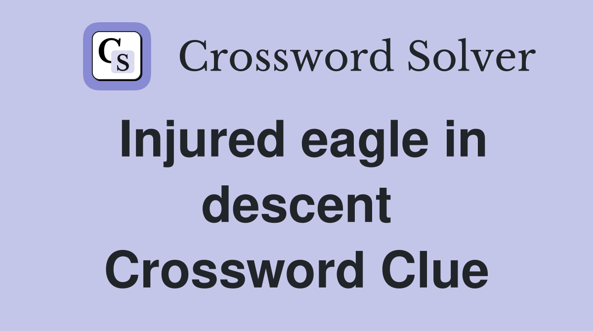 Injured eagle in descent Crossword Clue