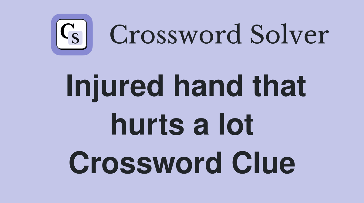 Injured hand that hurts a lot Crossword Clue