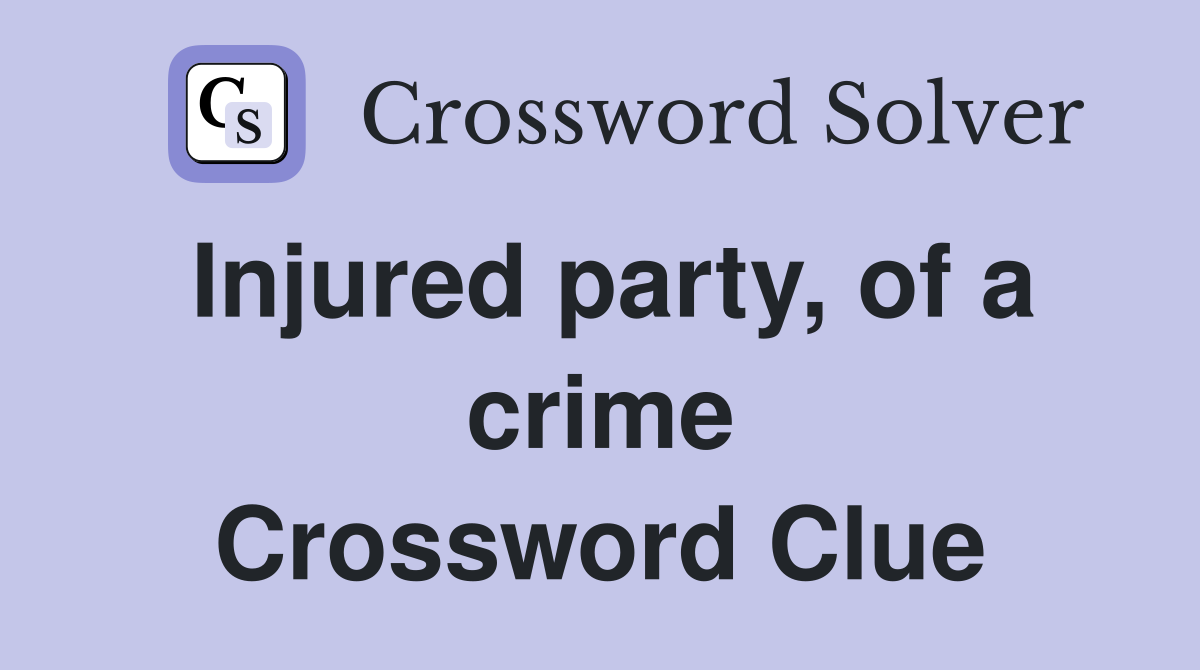 Injured party, of a crime Crossword Clue