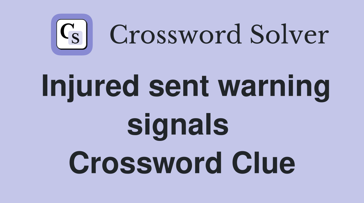 Injured sent warning signals  Crossword Clue
